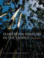 Plantation Forestry in the Tropics: The Role, Silviculture, and Use of Planted Forests for Industrial, Social, Environmental, and Agroforestry Purposes