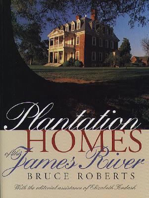 Plantation Homes of the James River - Roberts, Bruce, and Kedash, Elizabeth