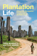 Plantation Life: Corporate Occupation in Indonesia's Oil Palm Zone
