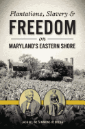 Plantations, Slavery and Freedom on Maryland's Eastern Shore