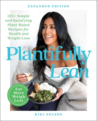 Plantifully Lean: 125+ Simple and Satisfying Plant-Based Recipes for Health and Weight Loss: A Cookbook - Nelson, Kiki