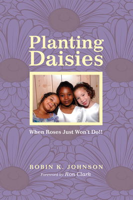 Planting Daisies - Johnson, Robin K, and Clark, Ron, Dr. (Foreword by)