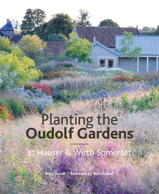 Planting the Oudolf Gardens at Hauser & Wirth Somerset - Dusoir, Rory, and Oudolf, Piet (Foreword by)