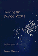 Planting the Peace Virus: Early Intervention to Prevent Violence in Schools - Hromek, Robyn