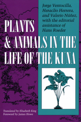 Plants and Animals in the Life of the Kuna - Ventocilla, Jorge, and Herrera, Heraclio, and Nez, Valerio
