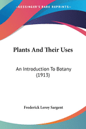 Plants and Their Uses: An Introduction to Botany (1913)