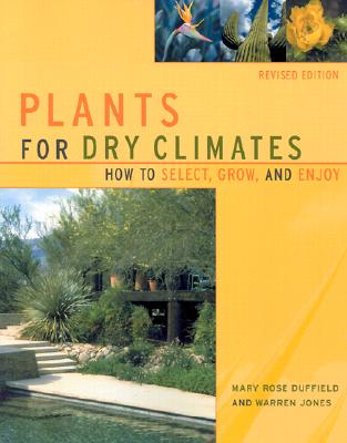 Plants for Dry Climates: How to Select, Grow, and Enjoy, Revised Edition - Duffield, Mary Rose, and Jones, Warren