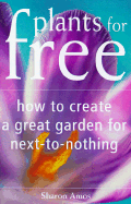 Plants for Free: How to Create a Great Garden for Next-To-Nothing - Amos, Sharon
