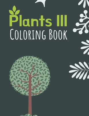 Plants III Coloring Book: Great Coloring Book for People Who Love Plants - Gorgeous Botanical Designs - Badawi, Ahmed