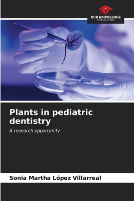 Plants in pediatric dentistry - Lpez Villarreal, Sonia Martha