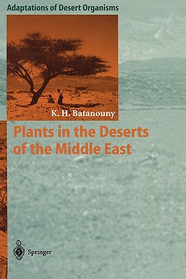 Plants in the Deserts of the Middle East - Batanouny, Kamal H