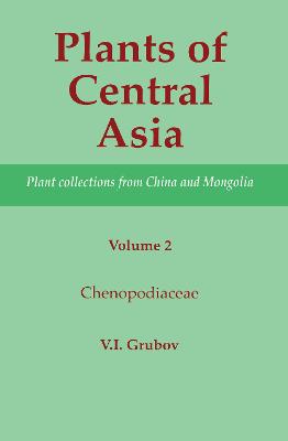 Plants of Central Asia - Plant Collection from China and Mongolia, Vol. 2: Chenopodiaceae - Grubov, V I (Editor)