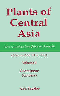 Plants of Central Asia - Plant Collection from China and Mongolia, Vol. 4: Gramineae (Grasses) - Grubov, V I (Editor)