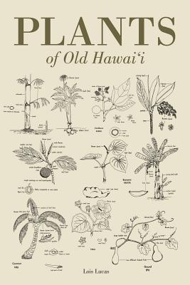 Plants of Old Hawaii - Lucas, Lois, and Williams, Julie