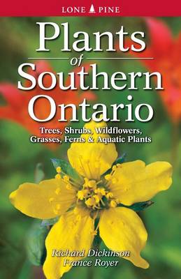 Plants of Southern Ontario - Dickinson, Richard, and Royer, France