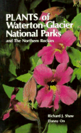 Plants of Waterton-Glacier National Parks, and the Northern Rockies