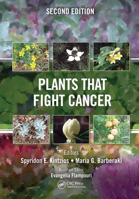 Plants that Fight Cancer, Second Edition - Kintzios, Spyridon E. (Editor), and Barberaki, Maria G. (Editor)