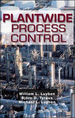 Plantwide Process Control - Luyben, William L, and Luyben, Michael L, and Tyreus, Bjorn D