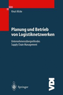 Planung Und Betrieb Von Logistiknetzwerken: Unternehmensubergreifendes Supply Chain Management