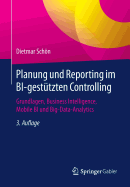 Planung Und Reporting Im Bi-Gesttzten Controlling: Grundlagen, Business Intelligence, Mobile Bi Und Big-Data-Analytics