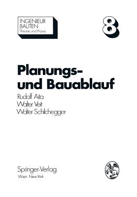 Planungs- Und Bauablauf: Die Steuerung Bauwirtschaftlicher Und Baubetrieblicher Prozesse - Aita, Rudolf, and Veit, Walter, and Schilchegger, Walter