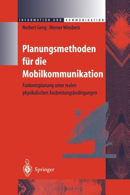 Planungsmethoden Fur Die Mobilkommunikation: Funknetzplanung Unter Realen Physikalischen Ausbreitungsbedingungen - Geng, Norbert, and Wiesbeck, Werner