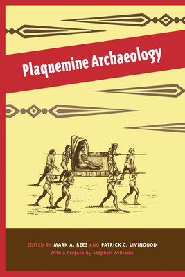 Plaquemine Archaeology - Rees, Mark A (Editor), and Jeter, Marvin D (Contributions by), and Wells, Douglas C (Contributions by)