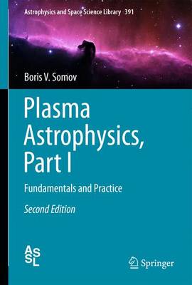 Plasma Astrophysics, Part I: Fundamentals and Practice - Somov, Boris V