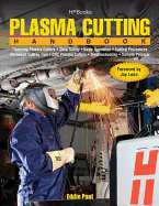 Plasma Cutting Handbook: Choosing Plasma Cutters, Shop Safely, Basic Operation, Cutting Procedures, Advanced Cutting Tips, Cnc Plasma Cutters, Troubleshooting & Sample Projects