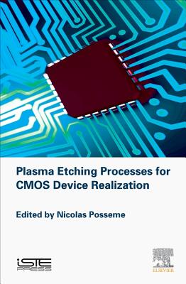 Plasma Etching Processes for CMOS Devices Realization - Posseme, Nicolas (Editor)