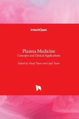 Plasma Medicine: Concepts and Clinical Applications - Tutar, Yusuf (Editor), and Tutar, Lutfi (Editor)
