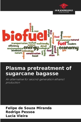 Plasma pretreatment of sugarcane bagasse - Miranda, Felipe de Souza, and Pessoa, Rodrigo, and Vieira, Lcia