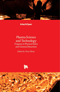 Plasma Science and Technology: Progress in Physical States and Chemical Reactions