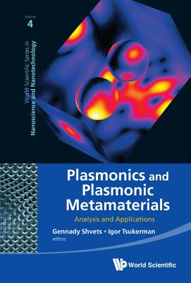 Plasmonics and Plasmonic Metamaterials: Analysis and Applications - Tsukerman, Igor (Editor), and Shvets, Gennady (Editor)
