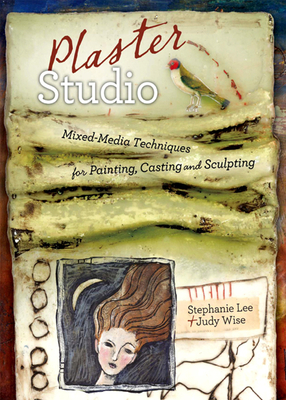 Plaster Studio: Fabric Inspiration & How-To's for the Mixed Media Artist - Lee, Stephanie, and Wise, Judy