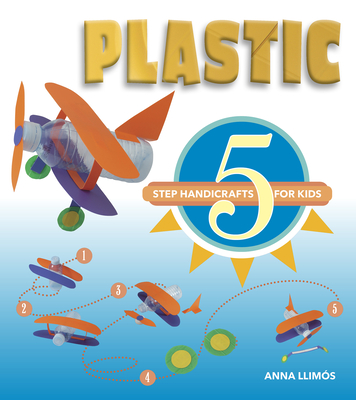 Plastic: 5-Step Handicrafts for Kids - Llims, Anna