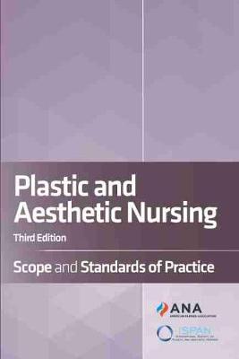 Plastic and Aesthetic Nursing: Scope and Standards of Practice - American Nurses Association, and Nurses, International Society for Plastic and Aesthetic