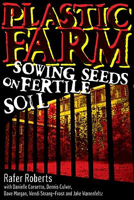 Plastic Farm, Part I: Sowing Seeds on Fertile Soil - Corsetto, Danielle, and Culver, Dennis, and Morgan, Dave, and Strang-Frost, Wendi