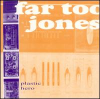 Plastic Hero - Far Too Jones