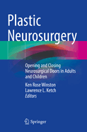 Plastic Neurosurgery: Opening and Closing Neurosurgical Doors in Adults and Children