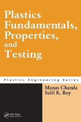 Plastics Fundamentals, Properties, and Testing - Chanda, Manas, and Roy, Salil K