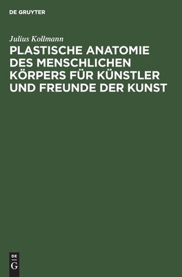 Plastische Anatomie Des Menschlichen Krpers Fr Knstler Und Freunde Der Kunst - Kollmann, Julius