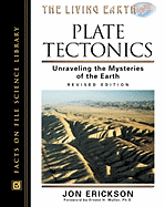 Plate Tectonics: Unraveling the Mysteries of the Earth - Erickson, Jon, PH.D., and Muller, Ernest H, Ph.D. (Foreword by)