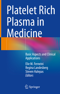 Platelet Rich Plasma in Medicine: Basic Aspects and Clinical Applications - Ferneini, Elie M. (Editor), and Landesberg, Regina (Editor), and Halepas, Steven (Editor)