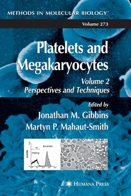 Platelets and Megakaryocytes: Volume 2: Perspectives and Techniques - Gibbins, Jonathan M. (Editor), and Mahaut-Smith, Martyn P. (Editor)