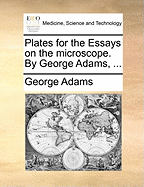 Plates for the Essays on the Microscope. by George Adams,