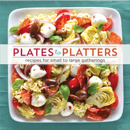 Plates to Platters: Recipes for Small to Large Gatherings