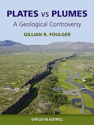 Plates Vs Plumes: A Geological Controversy - Foulger, Gillian R