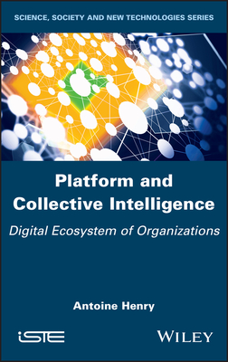 Platform and Collective Intelligence: Digital Ecosystem of Organizations - Henry, Antoine