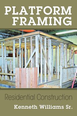 Platform Framing: Residential Construction - Williams, Kenneth, Sr.